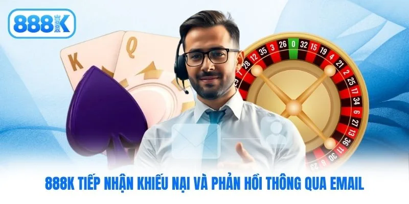888K tiếp nhận khiếu nại và phản hồi thông qua email