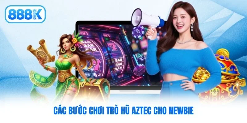 Các bước chơi trò hũ Aztec cho newbie