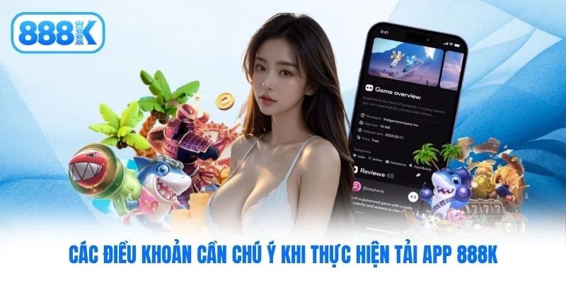 Các điều khoản cần chú ý khi thực hiện tải app 888K