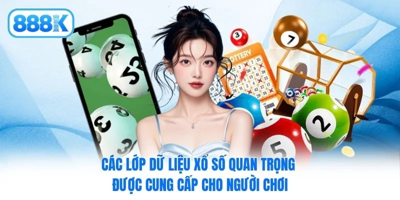 Các lớp dữ liệu xổ số quan trọng được cung cấp cho người chơi