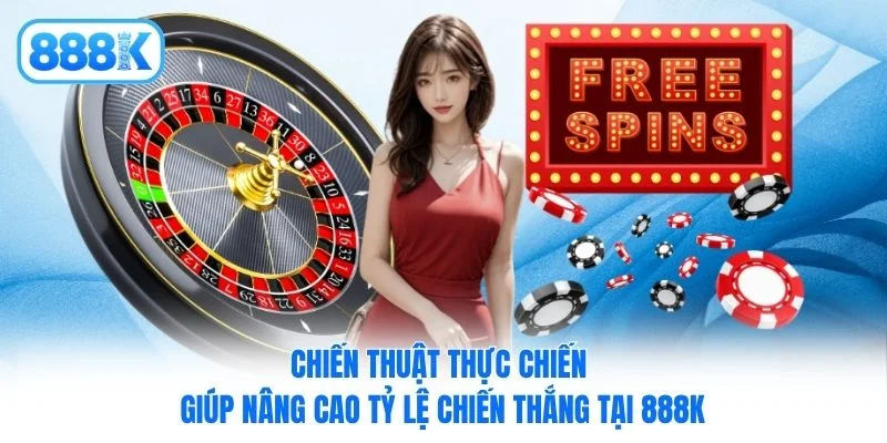 Chiến thuật thực chiến giúp nâng cao tỷ lệ chiến thắng tại 888K