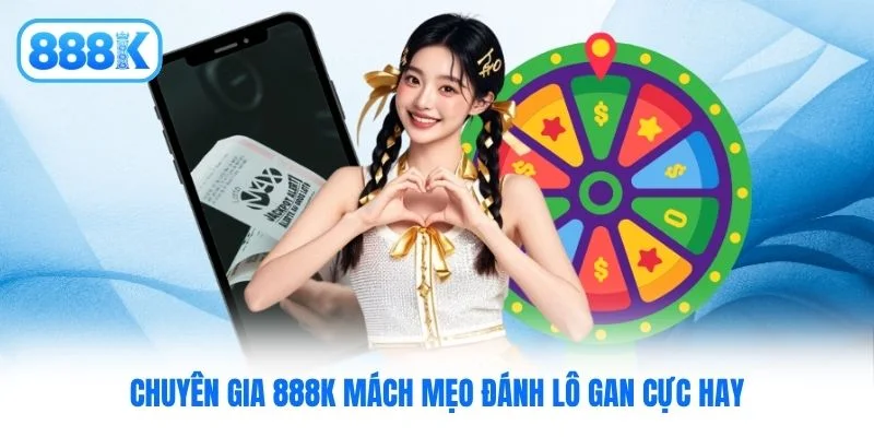 Chuyên gia 888K mách mẹo đánh lô gan cực hay