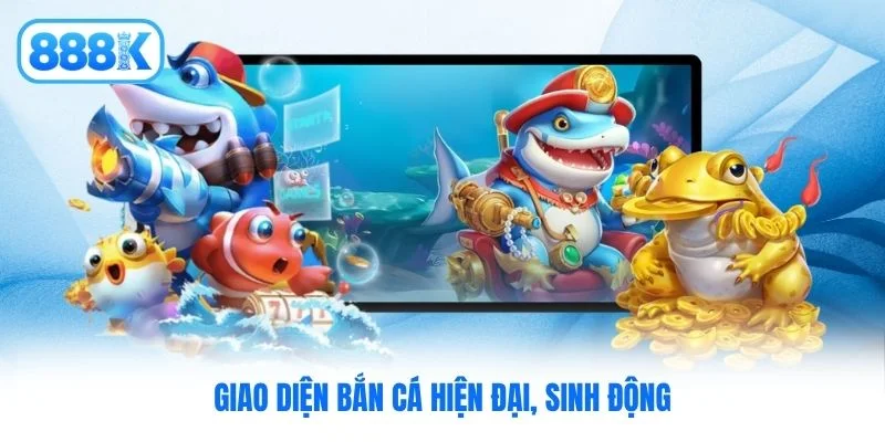 Giao diện bắn cá hiện đại, sinh động