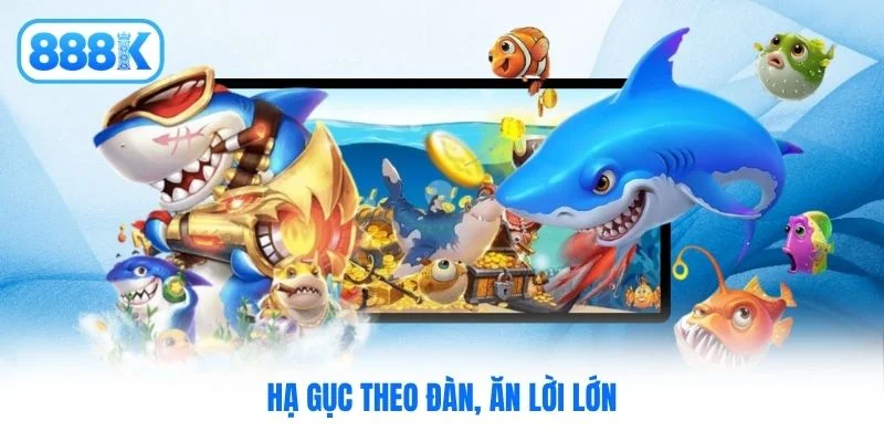 Hạ gục theo đàn, ăn lời lớn