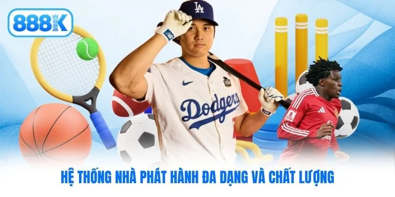 Hệ thống nhà phát hành đa dạng và chất lượng