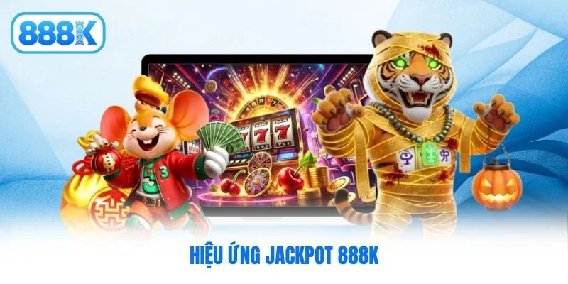 Hiệu ứng jackpot 888K