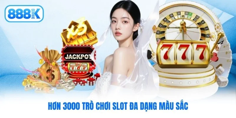 Hơn 3000 trò chơi slot đa dạng màu sắc