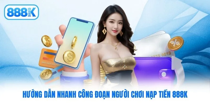 Hướng dẫn nhanh công đoạn người chơi nạp tiền 888K