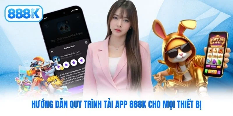 Hướng dẫn quy trình tải app 888K cho mọi thiết bị