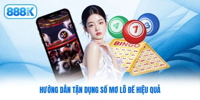 Hướng dẫn tận dụng sổ mơ lô đề hiệu quả