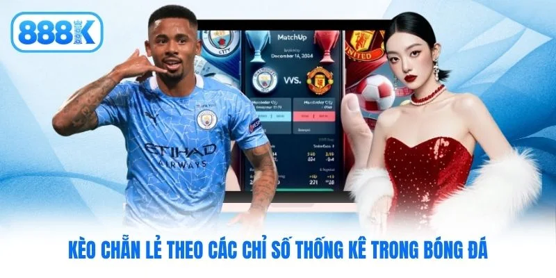 Kèo chẵn lẻ theo các chỉ số thống kê trong bóng đá