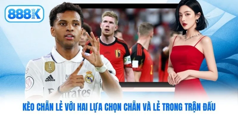 Kèo chẵn lẻ với hai lựa chọn chẵn và lẻ trong trận đấu