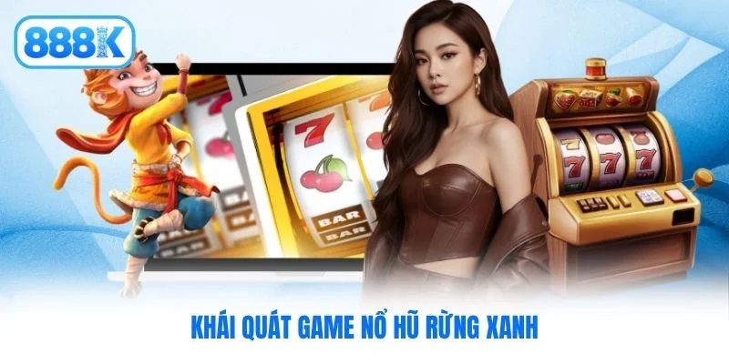 Khái quát game nổ hũ rừng xanh