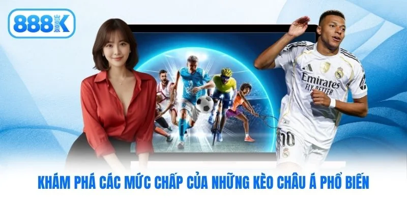 Khám phá các mức chấp của những kèo châu Á phổ biến