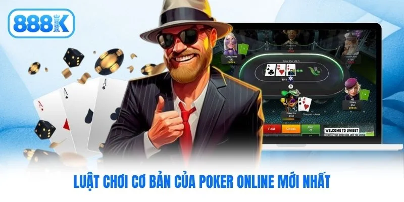 Luật chơi cơ bản của Poker online mới nhất