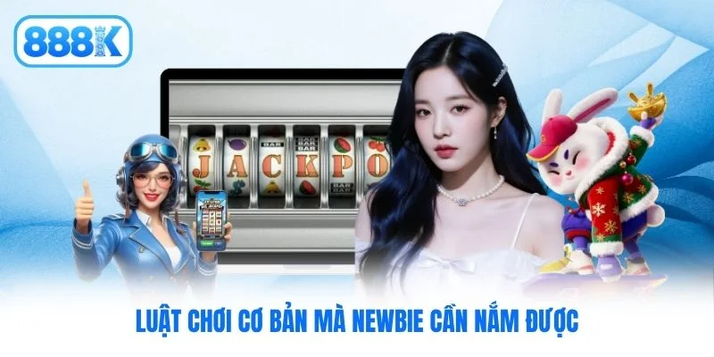 Luật chơi cơ bản mà newbie cần nắm được