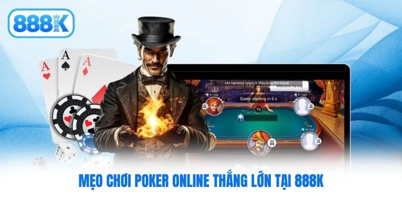 Mẹo chơi Poker online thắng lớn tại 888K
