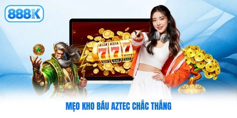 Mẹo Kho báu Aztec chắc thắng