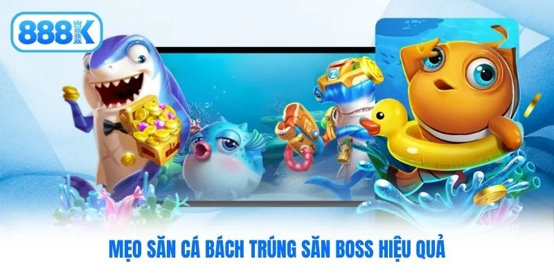 Mẹo Săn Cá Bách Trúng, Nhận Nhiều Quà Uy Tín Từ 888K