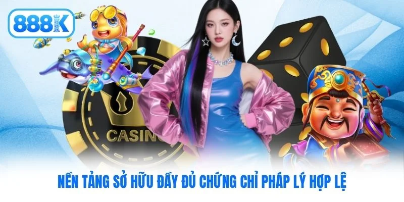 Nền tảng sở hữu đầy đủ chứng chỉ pháp lý hợp lệ