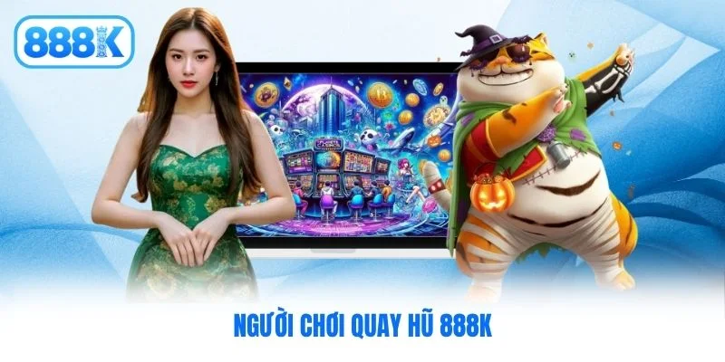 Người chơi quay hũ 888K