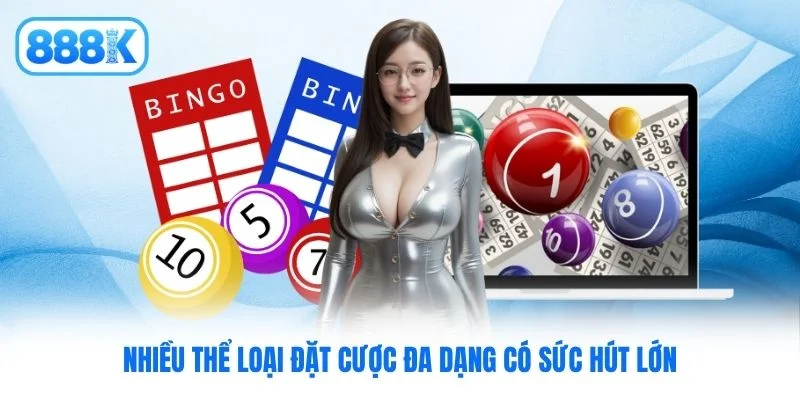 Nhiều thể loại đặt cược đa dạng có sức hút lớn