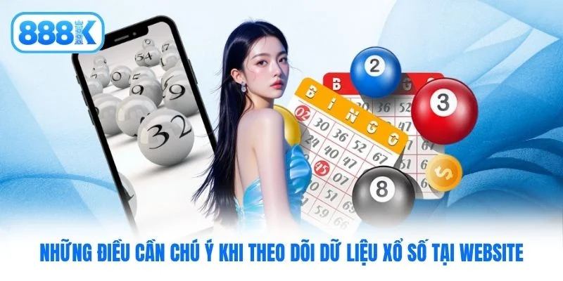 Những điều cần chú ý khi theo dõi dữ liệu xổ số tại website