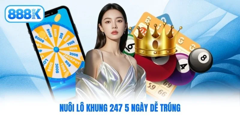 Nuôi lô khung 247 5 ngày dễ trúng Nuôi lô khung 247 5 ngày dễ trúng