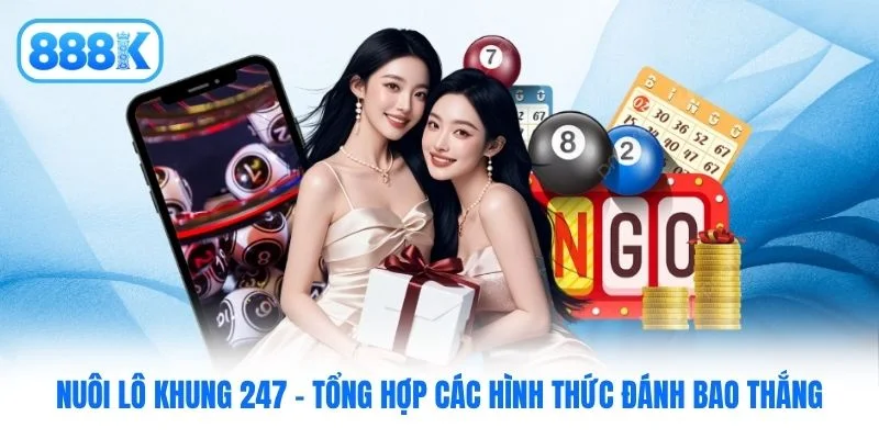Nuôi Lô Khung 247 - Tổng Hợp Các Hình Thức Đánh Bao Thắng