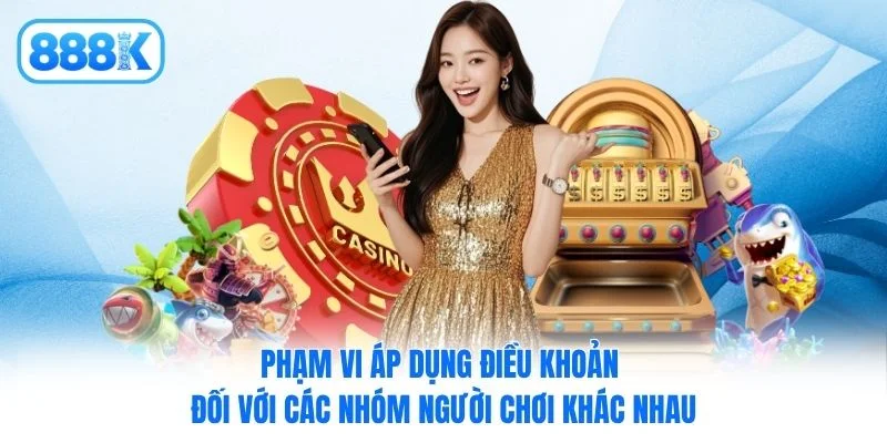Phạm vi áp dụng điều khoản đối với các nhóm người chơi khác nhau