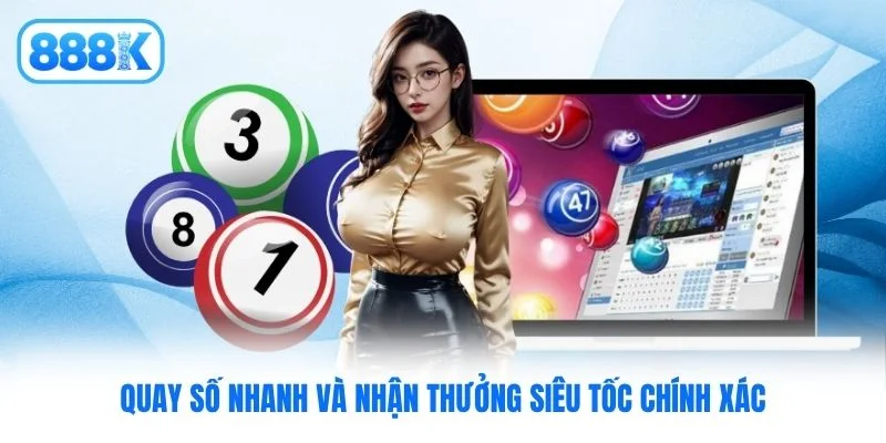 Quay số nhanh và nhận thưởng siêu tốc chính xác