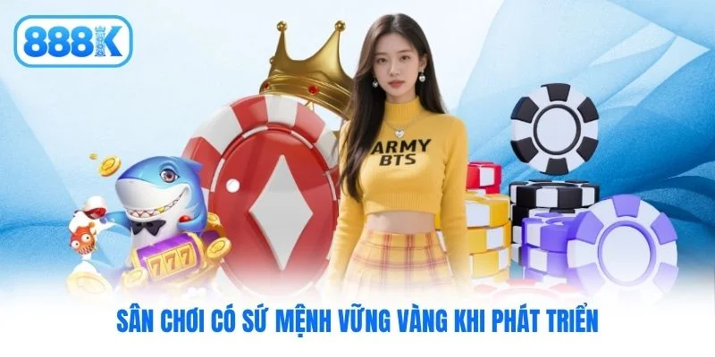 Sân chơi có sứ mệnh vững vàng khi phát triển
