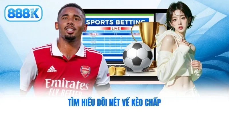Tìm hiểu đôi nét về kèo chấp