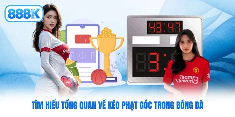 Tìm hiểu tổng quan về kèo phạt góc trong bóng đá