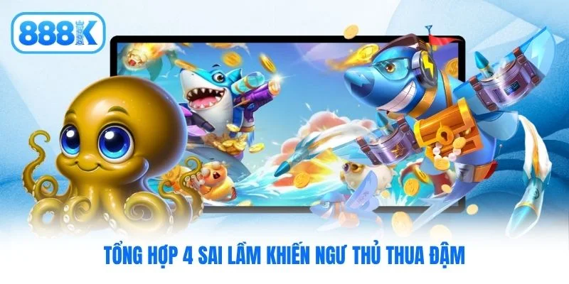 Tổng hợp 4 sai lầm khiến ngư thủ thua đậm