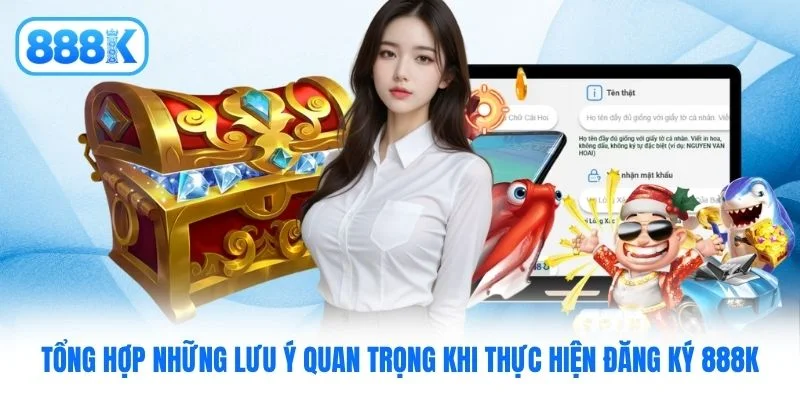 Tổng hợp những lưu ý quan trọng khi thực hiện đăng ký 888K