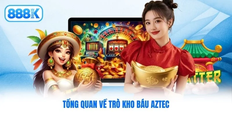 Tổng quan về trò Kho báu Aztec