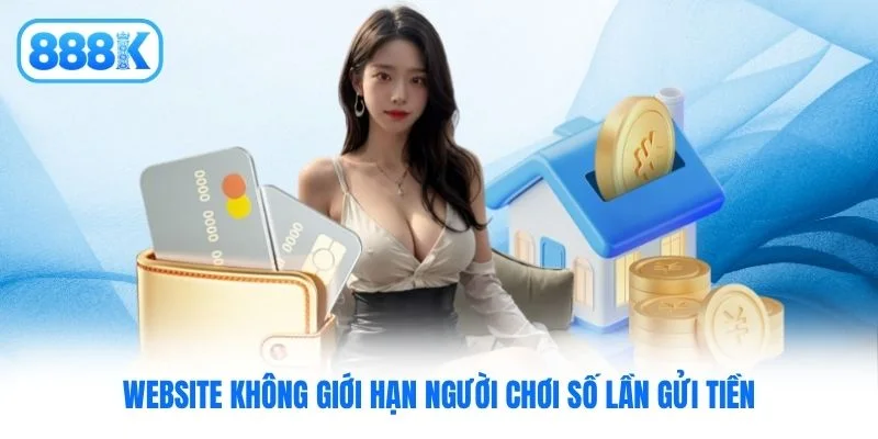 Website không giới hạn người chơi số lần gửi tiền